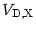 $V_{\rm {D,X}}$
